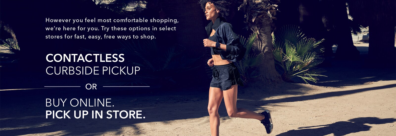 However you feel most comfortable shopping, we're here for you. Try these options in select stores for fast, easy, free ways to shop. Contactless curbside pickup or buy online pick up in store